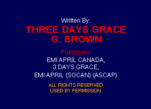 EMIAPRIL CANADA,
3 DAYS GRACE,

EMI APRIL (SOCAN) (ASCAP)

ALL RIGHTS RESERVED
USED BY PERMISSION