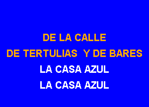 DE LA CALLE

DE TERTULIAS Y DE BARES
LA CASA AZUL
LA CASA AZUL