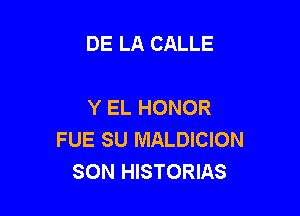 DE LA CALLE

Y EL HONOR

FUE SU MALDICION
SON HISTORIAS