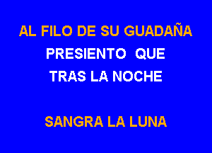 AL FILO DE su GUADANA
PRESIENTO QUE
TRAS LA NOCHE

SANGRA LA LUNA