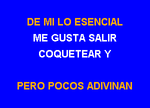 DE Ml LO ESENCIAL
ME GUSTA SALIR
COQUETEAR Y

PERO POCOS ADIVINAN