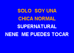 SOLO SOY UNA
CHICA NORMAL
SUPERNATURAL

NENE ME PUEDES TOCAR