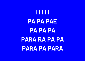 PA PA PAE
PA PA PA

PARA RA PA PA
PARA PA PARA