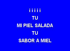 Ml PIEL SALADA

TU
SABOR A MIEL