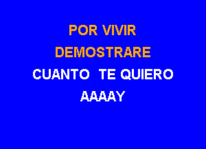 POR VIVIR
DEMOSTRARE
CUANTO TE QUIERO

AAAAY