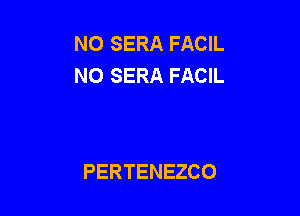 NO SERA FACIL
NOSERAFAUL

PERTENEZCO