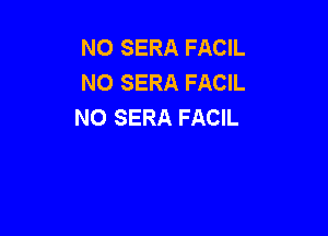 NO SERA FACIL
NO SERA FACIL
NO SERA FACIL