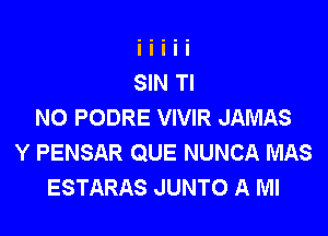 NO PODRE VIVIR JAMAS

Y PENSAR QUE NUNCA MAS
ESTARAS JUNTO A Ml