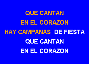 QUE CANTAN
EN EL CORAZON
HAY CAMPANAS DE FIESTA
QUE CANTAN
EN EL CORAZON