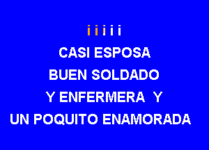 CASI ESPOSA
BUEN SOLDADO

Y ENFERMERA Y
UN POQUITO ENAMORADA