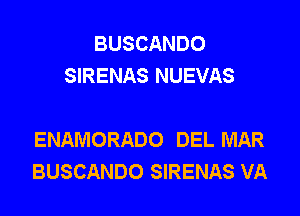 BUSCANDO
SIRENAS NUEVAS

ENAMORADO DEL MAR
BUSCANDO SIRENAS VA