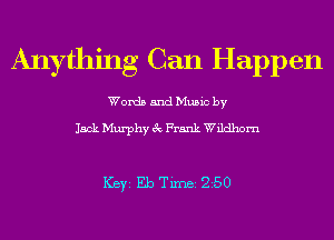 Anything Can Happen

Words and Music by

Jack Murphy 3c Frank Wildhom

ICBYI Eb TiIDBI 250