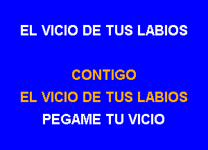 EL VICIO DE TUS LABIOS

CONTIGO

EL VICIO DE TUS LABIOS
PEGAME TU VICIO