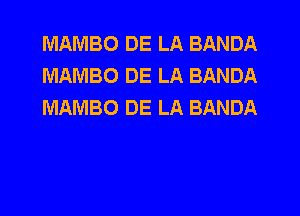 MAMBO DE LA BANDA
MAMBO DE LA BANDA
MAMBO DE LA BANDA