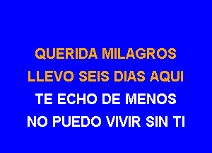 QUERIDA MILAGROS
LLEVO SEIS DIAS AQUI
TE ECHO DE MENOS
N0 PUEDO VIVIR SIN Tl