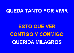 QUEDA TANTO POR VIVIR

ESTO QUE VER
CONTIGO Y CONMIGO
QUERIDA MILAGROS