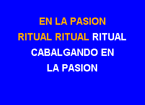 EN LA PASION
RITUAL RITUAL RITUAL
CABALGANDO EN

LA PASION