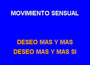 MOVIMIENTO SENSUAL

DESEO MAS Y MAS
DESEO MAS Y MAS SI