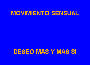 MOVIMIENTO SENSUAL

DESEO MAS Y MAS SI