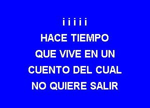 HACE TIEMPO
QUE VIVE EN UN

CUENTO DEL CUAL
NO QUIERE SALIR