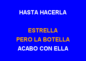 HASTA HACERLA

ESTRELLA

PERO LA BOTELLA
ACABO CON ELLA