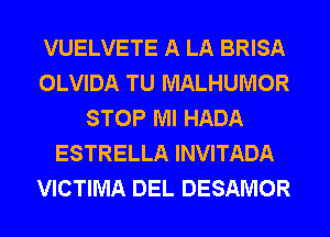 VUELVETE A LA BRISA
OLVIDA TU MALHUMOR
STOP Ml HADA
ESTRELLA INVITADA
VICTIMA DEL DESAMOR