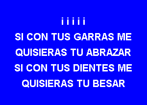 SI CON TUS GARRAS ME

QUISIERAS TU ABRAZAR

SI CON TUS DIENTES ME
QUISIERAS TU BESAR