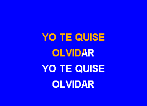 YO TE QUISE
OLVIDAR

Y0 TE QUISE
OLVIDAR