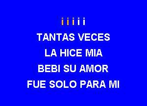 TANTAS VECES
LA HICE MIA

BEBI SU AMOR
FUE SOLO PARA Ml