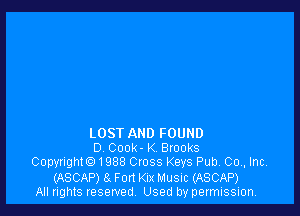 LOST AND FOUND
0 Cook- K Bvooks
Copyright01988 Cross Keys Pub. 00., Inc.

(ASCAP) 8 Fort le Music (ASCAP)
All rights reserved Used by permission