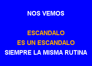 NOS VEMOS

ESCANDALO

ES UN ESCANDALO
SIEMPRE LA MISMA RUTINA