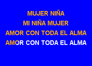 MUJER NINA
Ml NINA MUJER
AMOR com TODA EL ALMA
AMOR com TODA EL ALMA