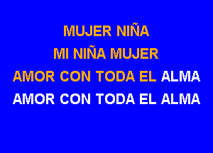 MUJER NINA
Ml NINA MUJER
AMOR com TODA EL ALMA
AMOR com TODA EL ALMA