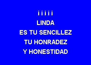 ES TU SENCILLEZ

TU HONRADEZ
Y HONESTIDAD