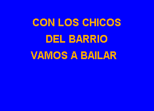 CON LOS CHICOS
DEL BARRIO
VAMOS A BAILAR