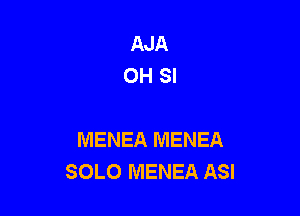 AJA
OH SI

MENEA IVIENEA
SOLO MENEA ASI