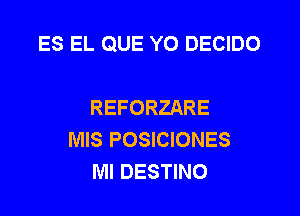 ES EL QUE YO DECIDO

REFORZARE
MIS POSICIONES
Ml DESTINO