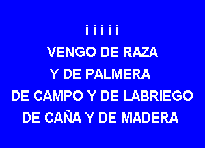 VENGO DE RAZA
Y DE PALMERA
DE CAMPO Y DE LABRIEGO
DE CANA Y DE MADERA