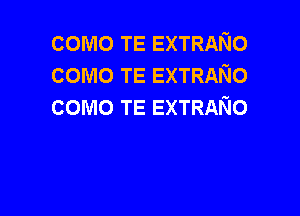 como TE EXTRANO
como TE EXTRANO
como TE EXTRANO