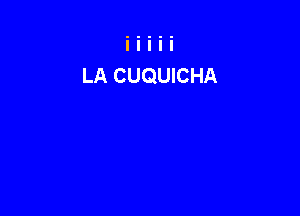 LA CUQUICHA
