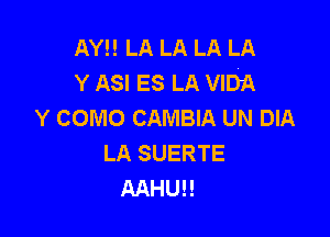 AY!! LA LA LA LA
Y ASI ES LA VIDA
Y como GAMBIA UN DIA

LA SUERTE
AAHUH