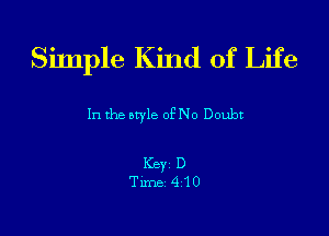 Silnple Kind of Life

In the aryle ofNo Doubt

Key D
Tune410
