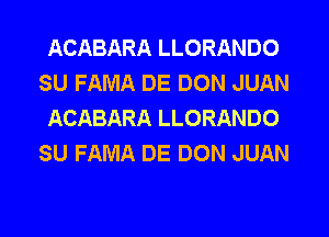 ACABARA LLORANDO
SU FAMA DE DON JUAN
ACABARA LLORANDO
SU FAMA DE DON JUAN