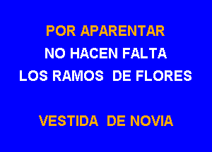 POR APARENTAR
N0 HACEN FALTA
LOS RAMOS DE FLORES

VESTIDA DE NOVIA