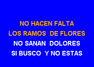 N0 HACEN FALTA
LOS RAMOS DE FLORES
N0 SANAN DOLORES
SI BUSCO Y N0 ESTAS