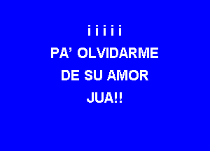 PN OLVIDARME
DE SU AMOR

JUAl!