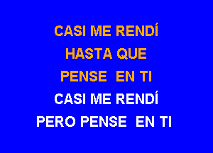 CASI ME RENDi
HASTA QUE
PENSE EN Tl

CASI ME RENDi
PERO PENSE EN Tl
