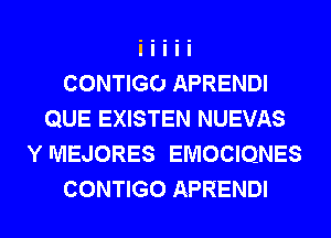 CONTIGO APRENDI
QUE EXISTEN NUEVAS
Y lVIEJORES EMOCIQNES
CONTIGO APRENDI