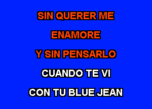 CUANDO TE VI
CON TU BLUE JEAN