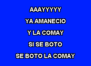 AAAYYYYY
YA AMANECIO
Y LA COMAY

SI SE BOTO
SE BOTO LA COMAY